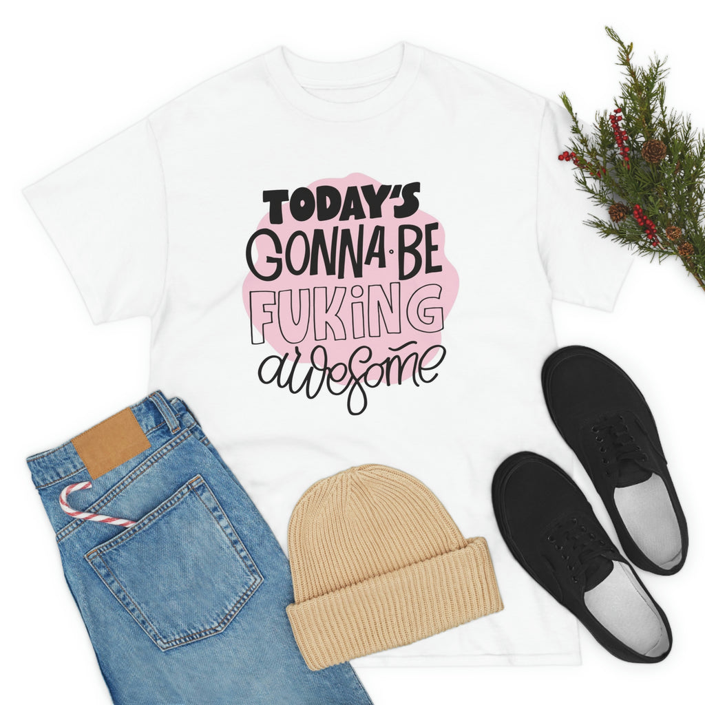 Todays gonna be awesome- Unisex Heavy Cotton Tee
