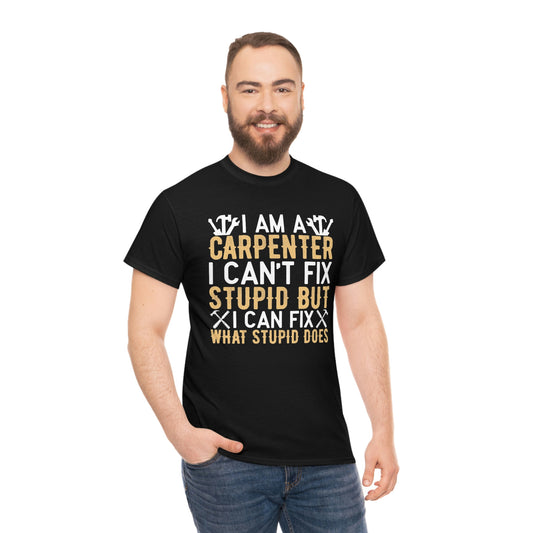 Carpenter- can’t fix stupid- Heavy Cotton Tee