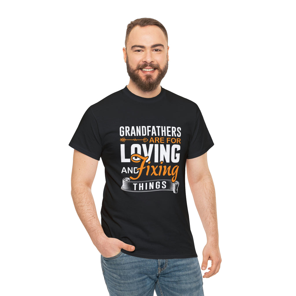 Grandfathers are for loving and fixing things-  Heavy Cotton Tee