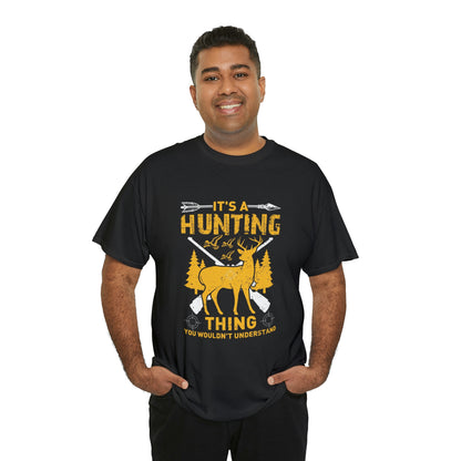 It’s a hunting thing you wouldn’t understand-  Heavy Cotton Tee