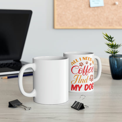 All I need is coffee and my dog- Ceramic Mug 11oz