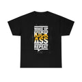 Wake up kick ass- Unisex Heavy Cotton Tee