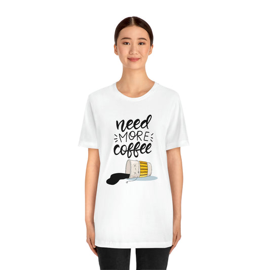 Need more coffee-Unisex Jersey Short Sleeve Tee