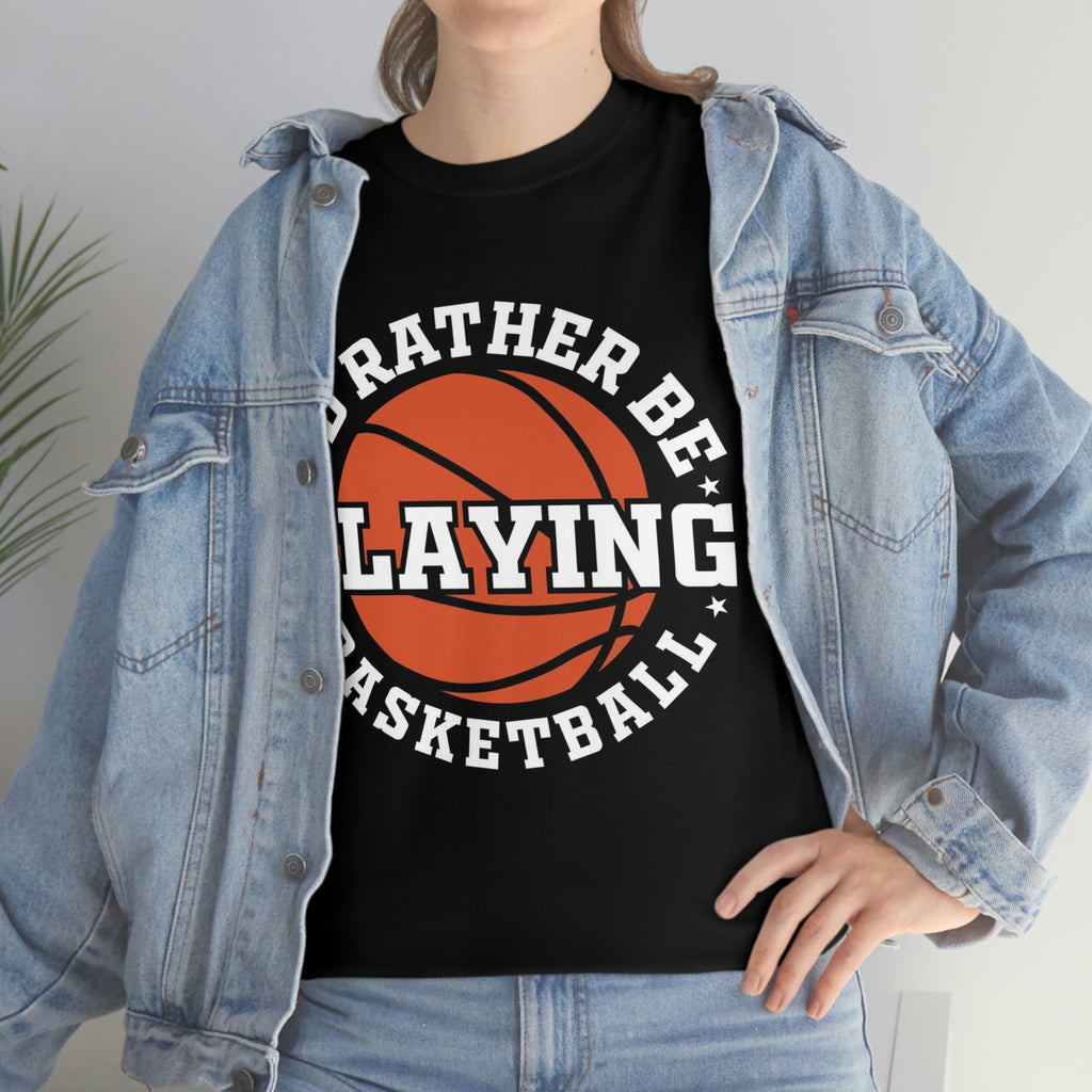 Rather be playing basketball-Heavy Cotton Tee