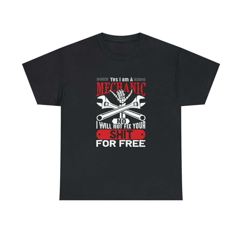 I’m a Mechanic won’t fix your shit for free- Heavy Cotton Tee