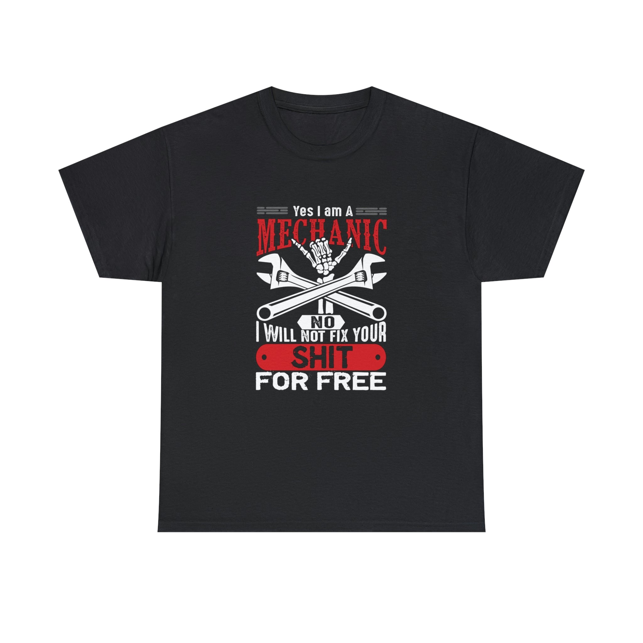 I’m a Mechanic won’t fix your shit for free- Heavy Cotton Tee