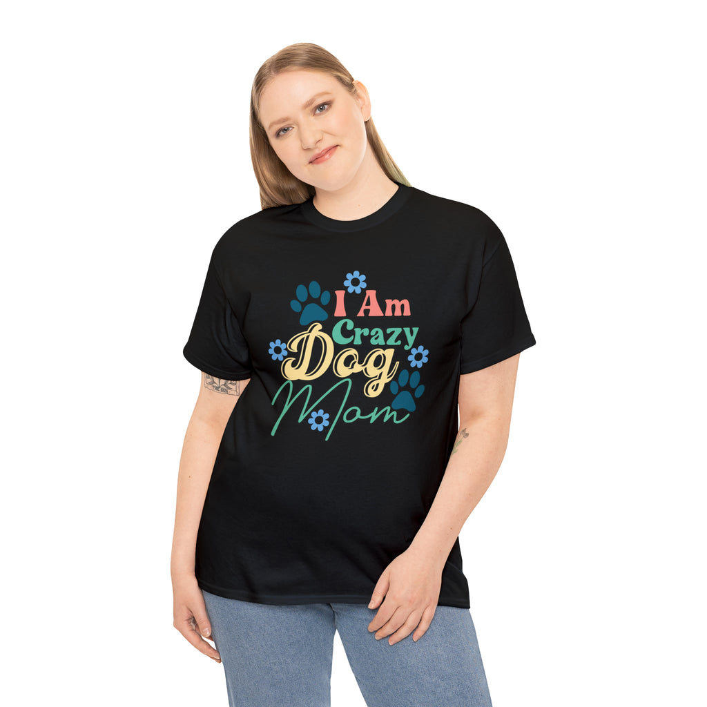 I am crazy dog mom- Heavy Cotton Tee