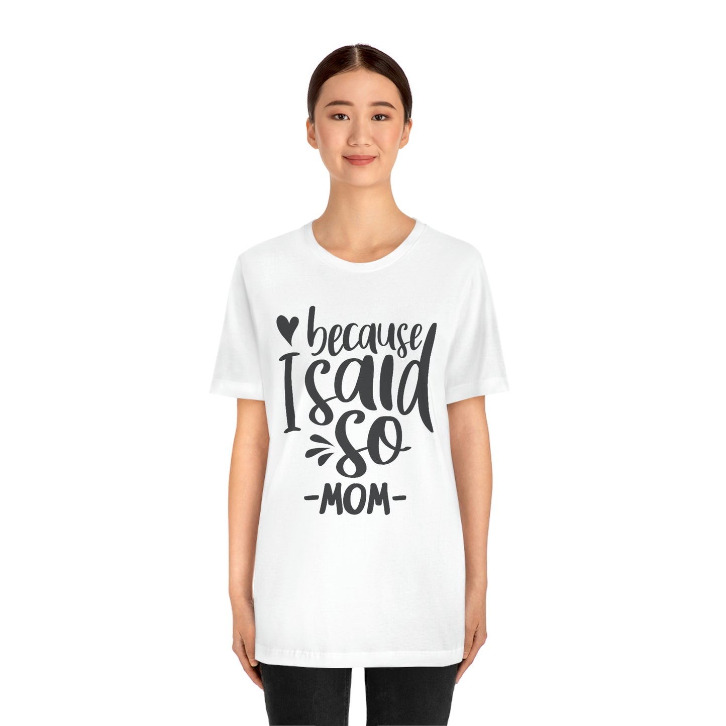 Because I said so-Jersey Short Sleeve Tee