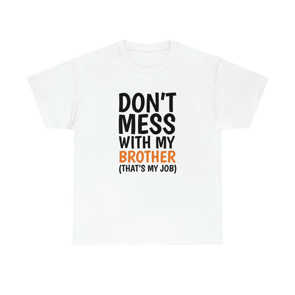 Don’t mess with my brother- Unisex Heavy Cotton Tee