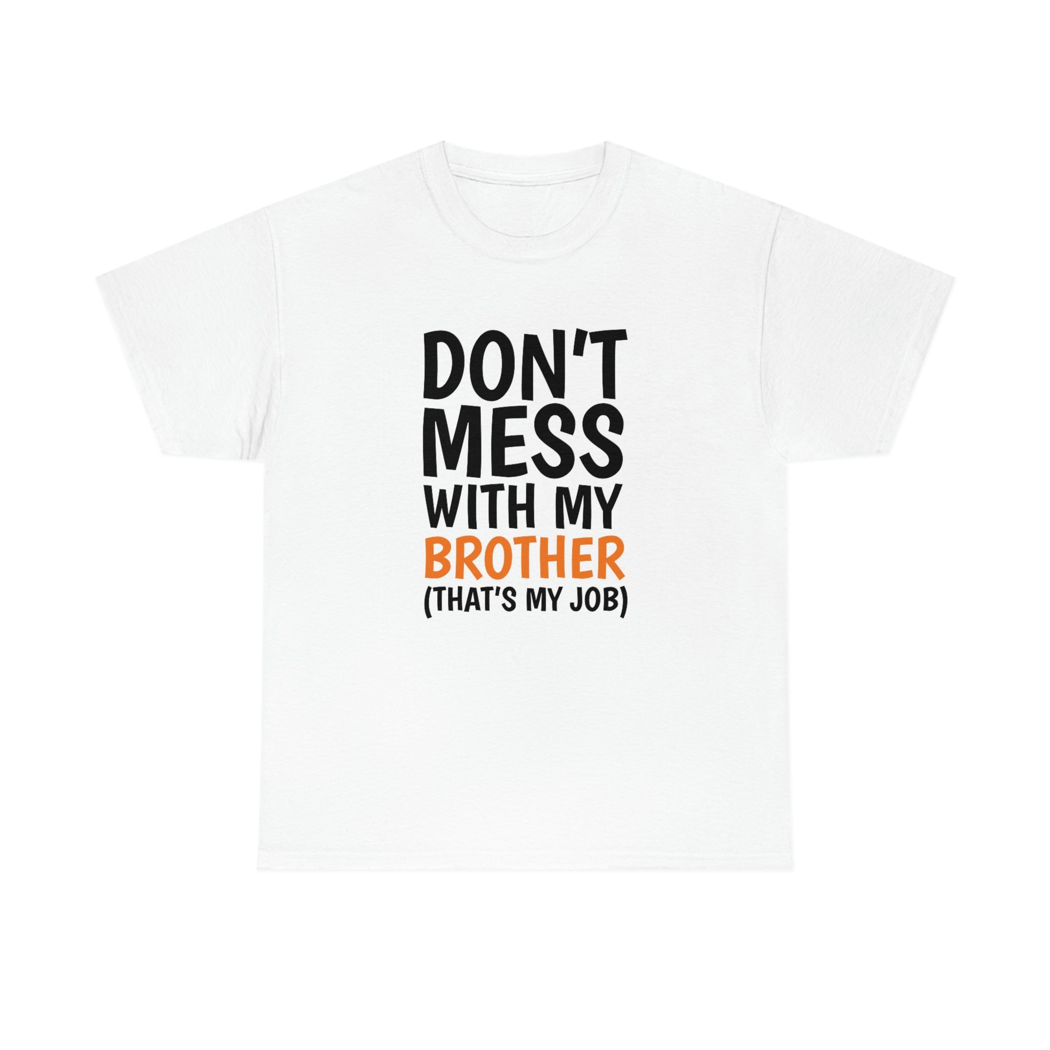 Don’t mess with my brother- Unisex Heavy Cotton Tee