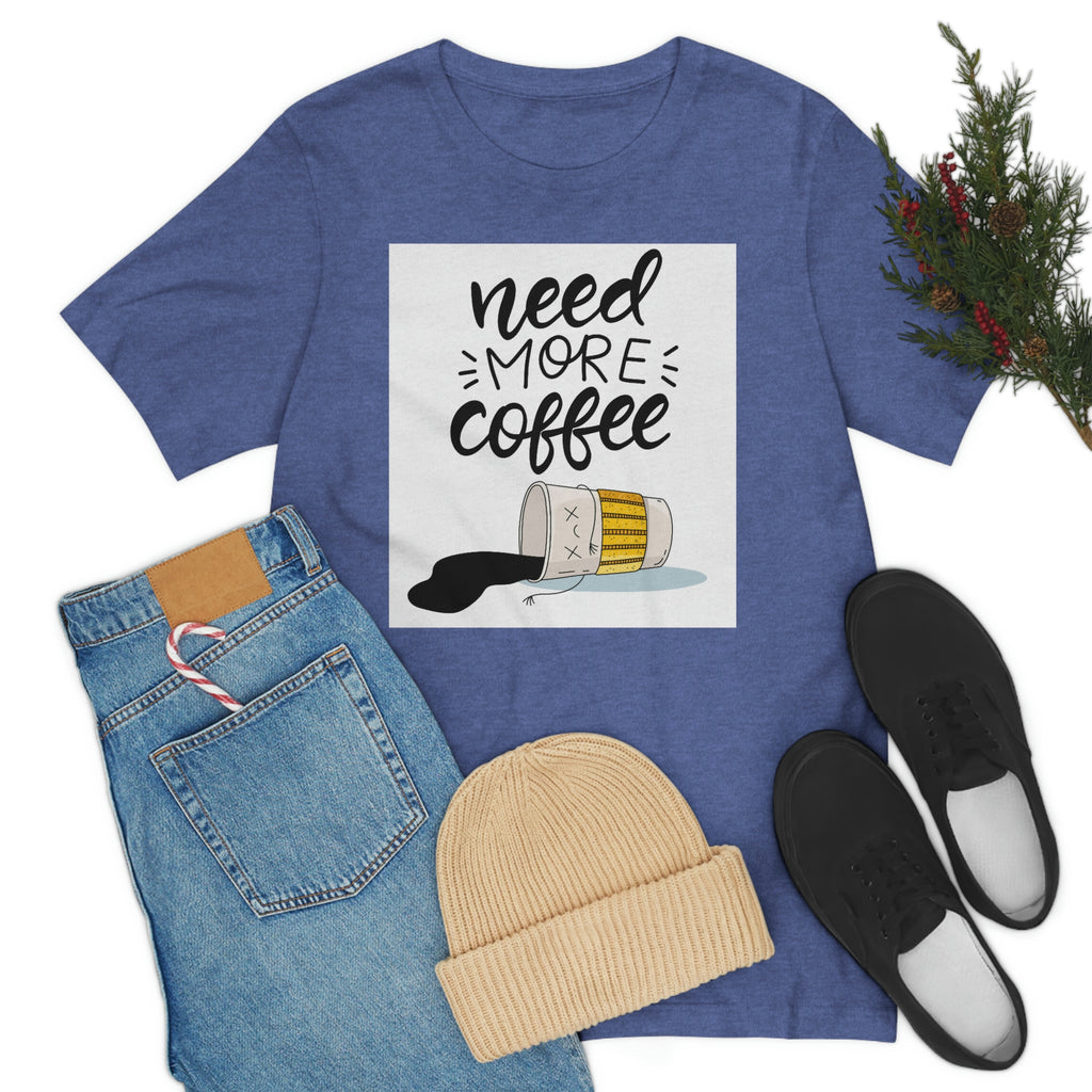Need more coffee-Unisex Jersey Short Sleeve Tee