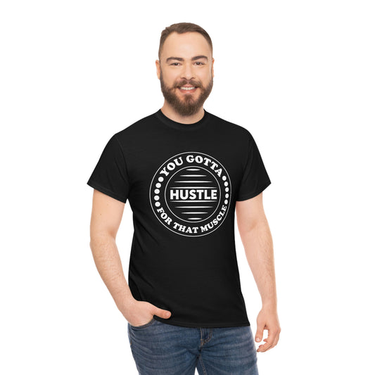 Hustle for that muscle- Heavy Cotton Tee