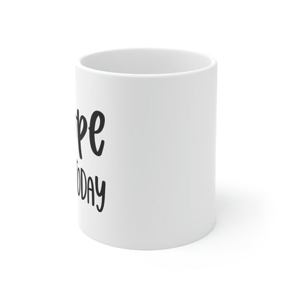 Nope not today- Ceramic Mug 11oz