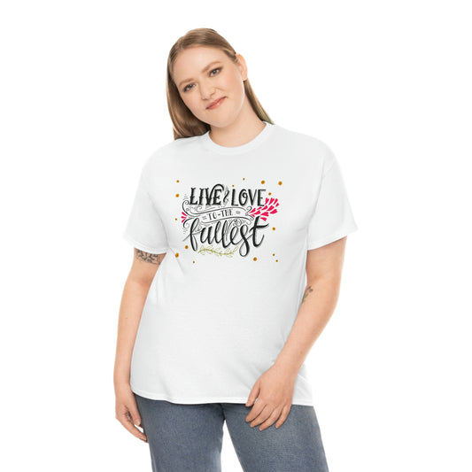 Live love life to the fullest- Heavy Cotton Tee