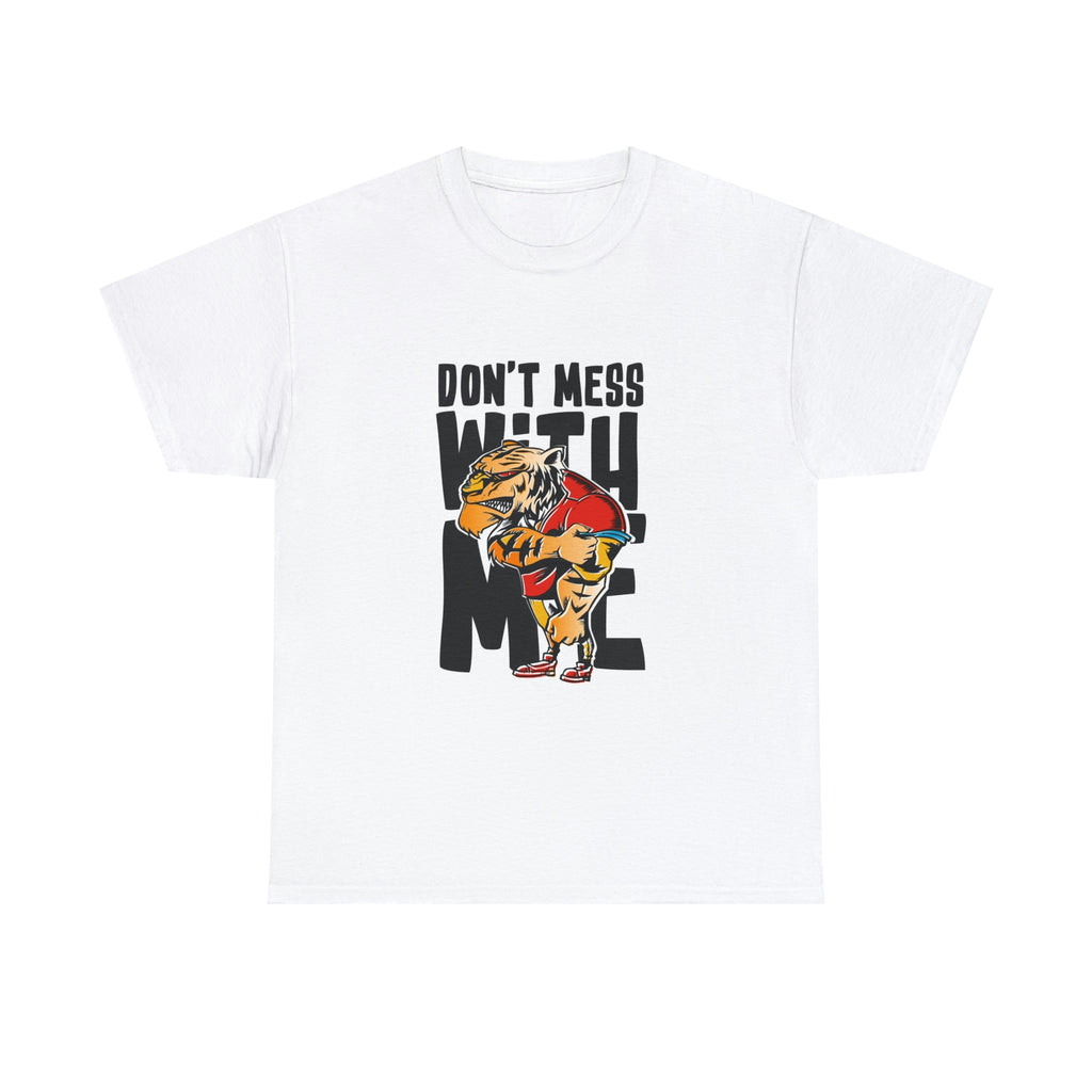 Don’t mess with me— Heavy Cotton Tee