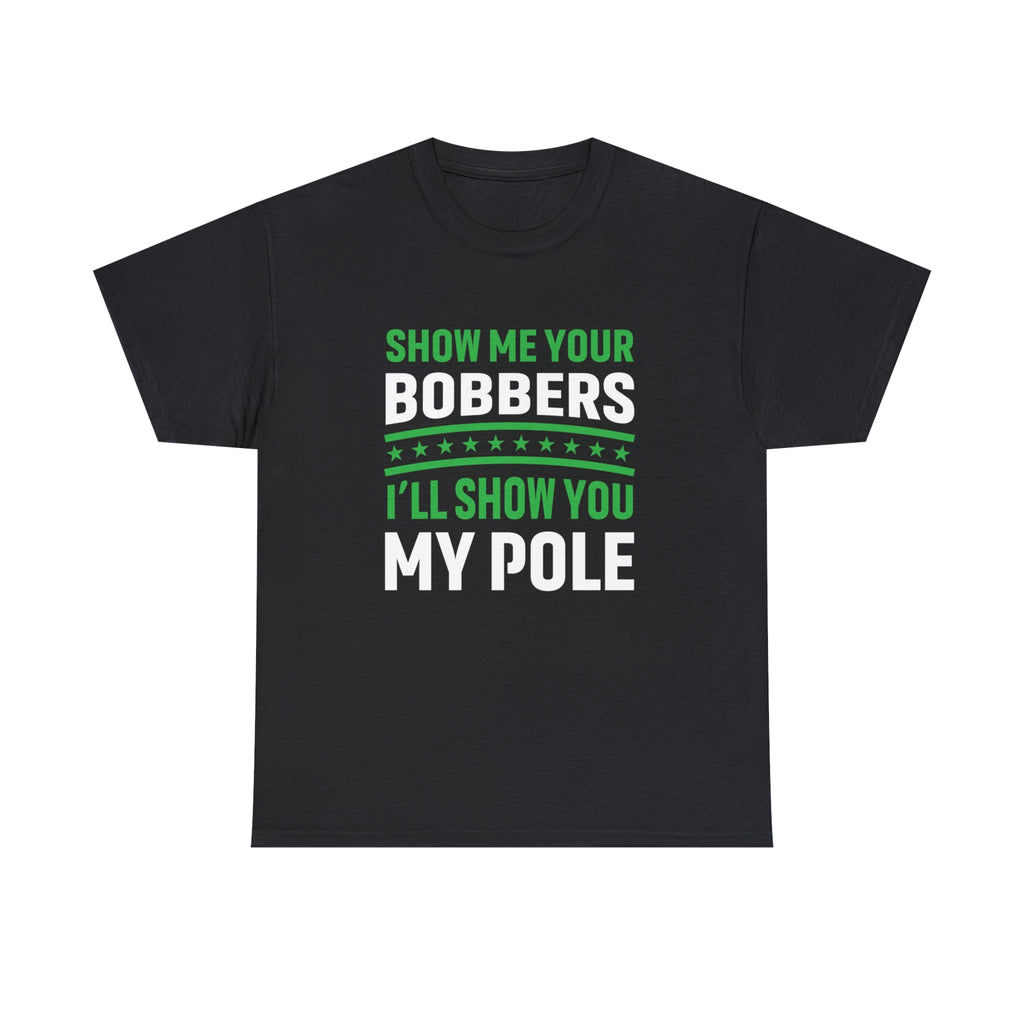 Show me your bobbers-fishing- Heavy Cotton Tee