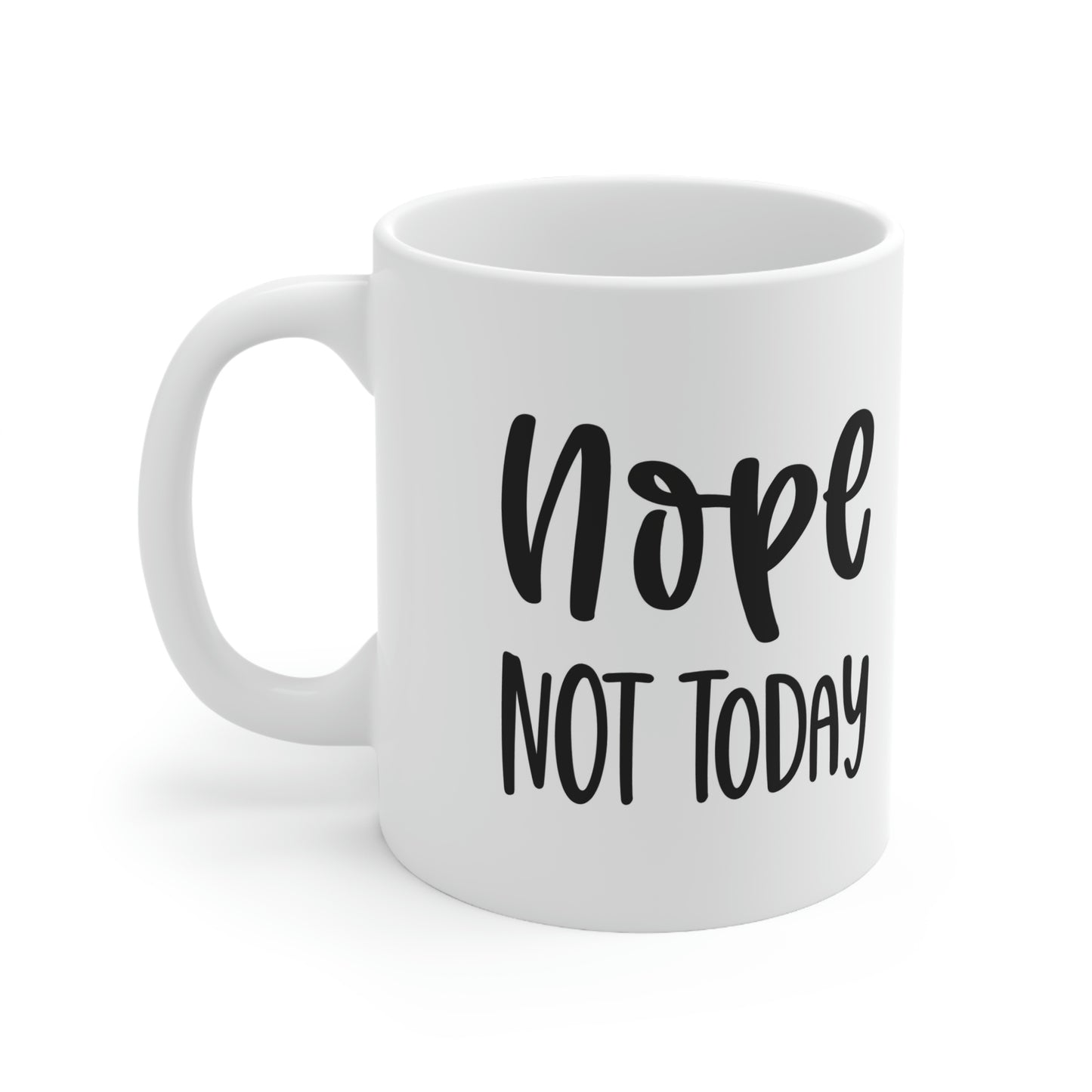 Nope not today- Ceramic Mug 11oz