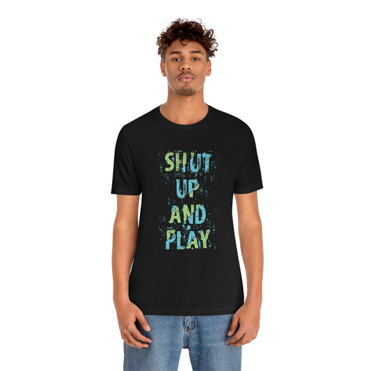 Shut up and play- Jersey Short Sleeve Tee