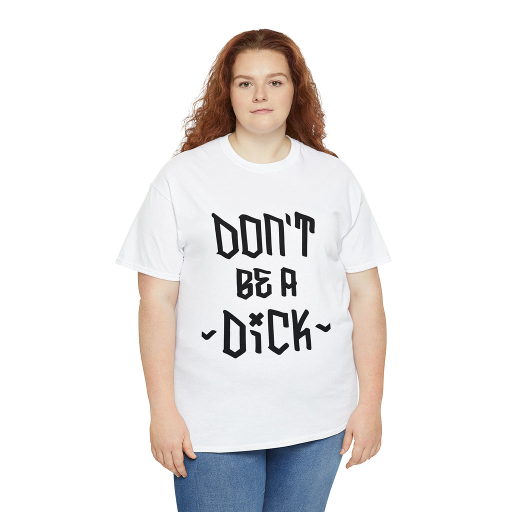 Don’t be a dick- Heavy Cotton Tee