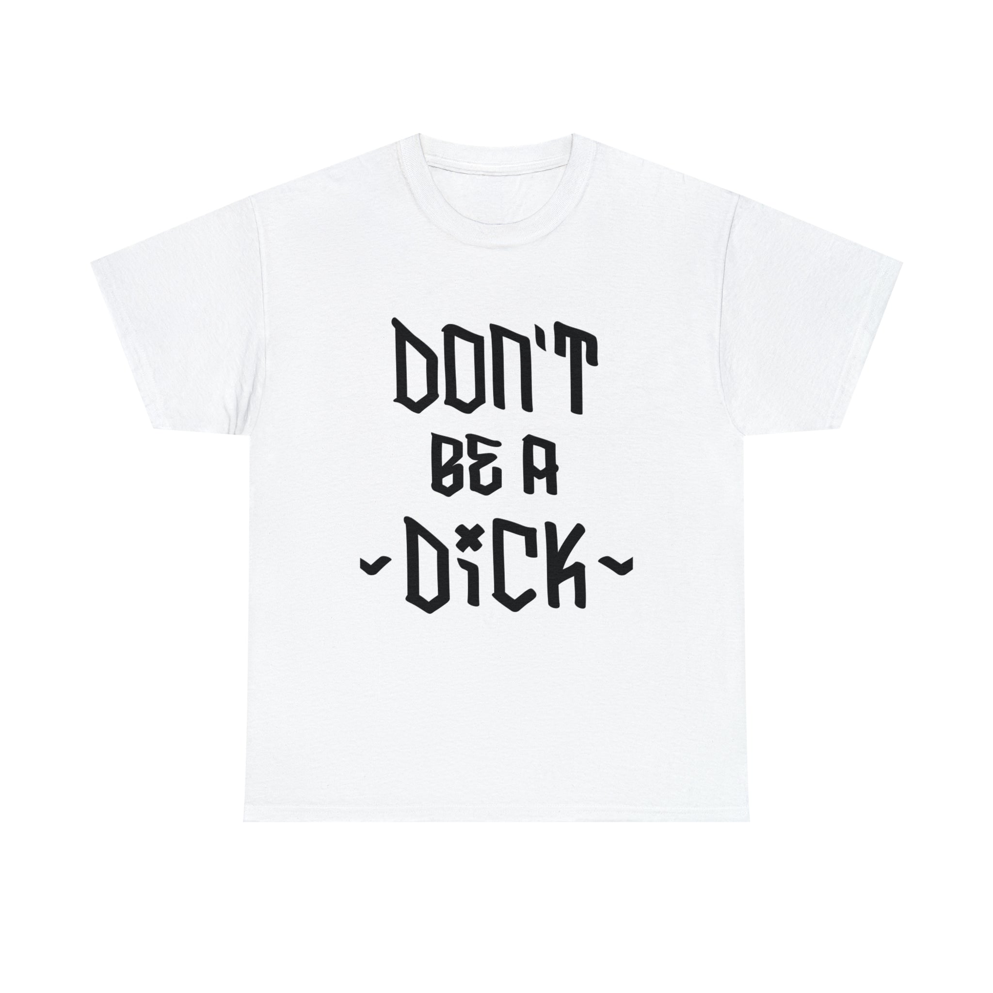 Don’t be a dick- Heavy Cotton Tee