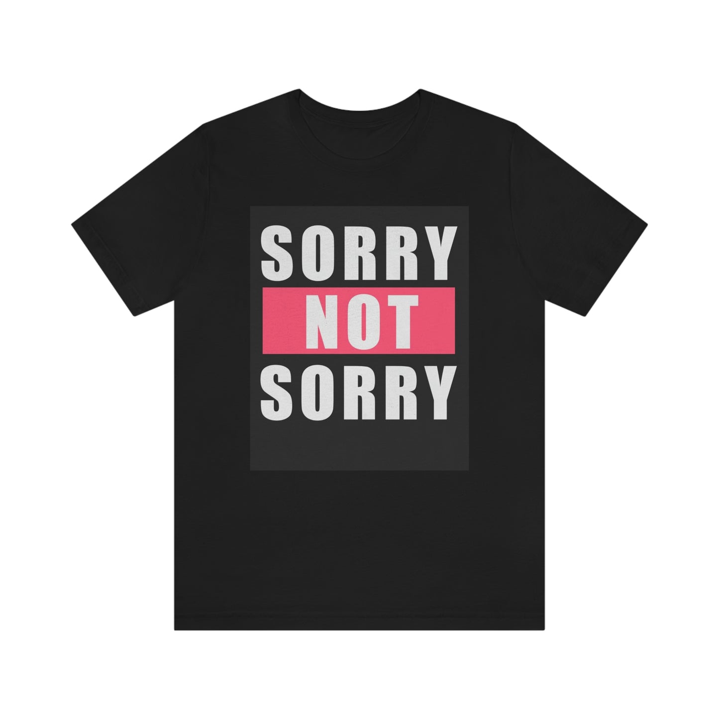 Sorry not sorry— Unisex Jersey Short Sleeve Tee