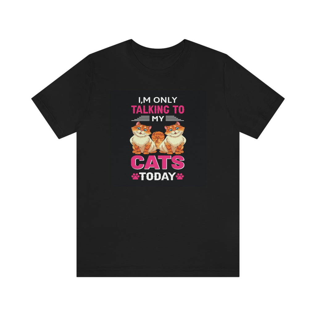 Only talking to my cats- Jersey Short Sleeve Tee