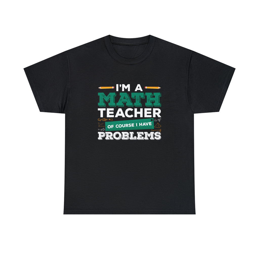 I’m a math teacher- Unisex Heavy Cotton Tee
