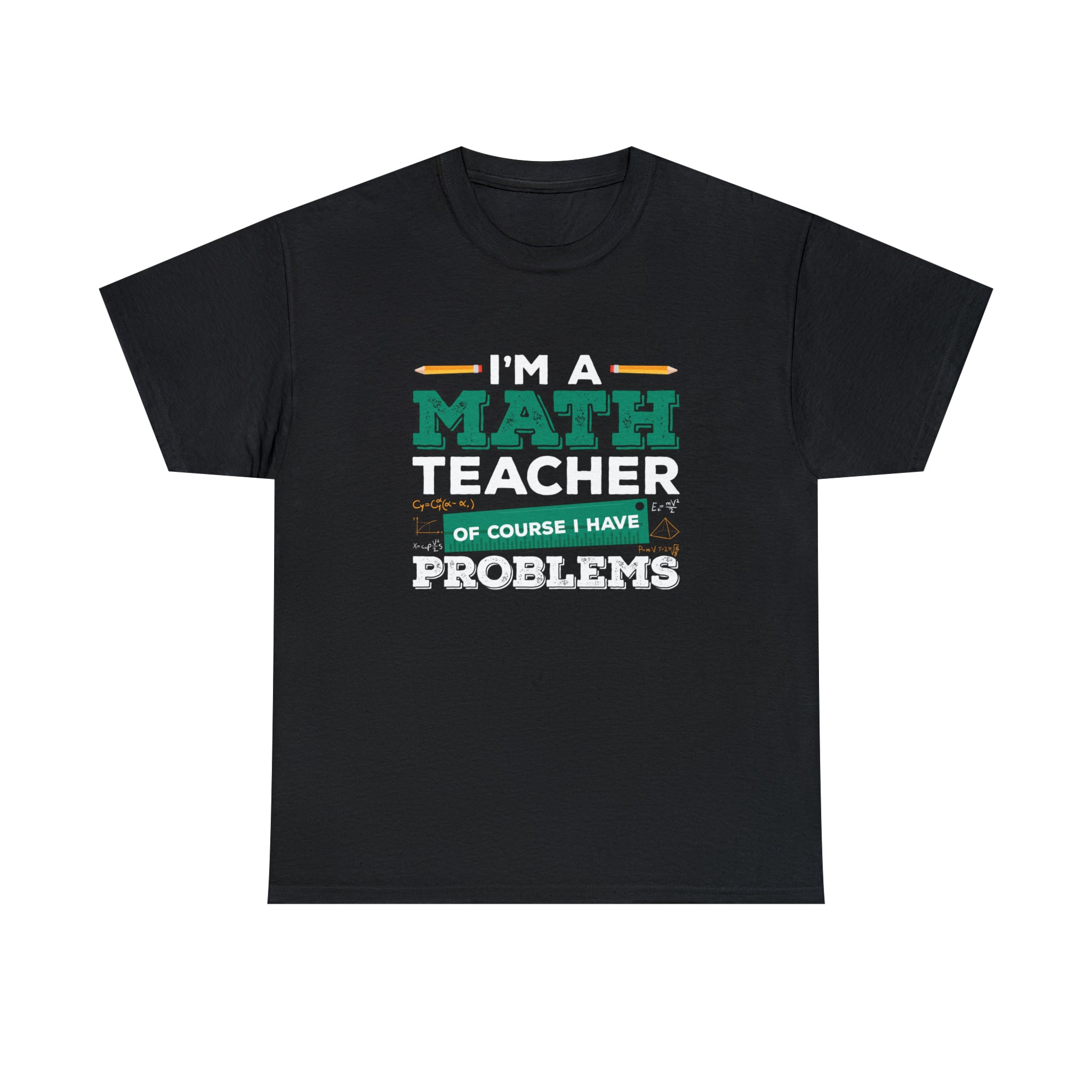 I’m a math teacher- Unisex Heavy Cotton Tee