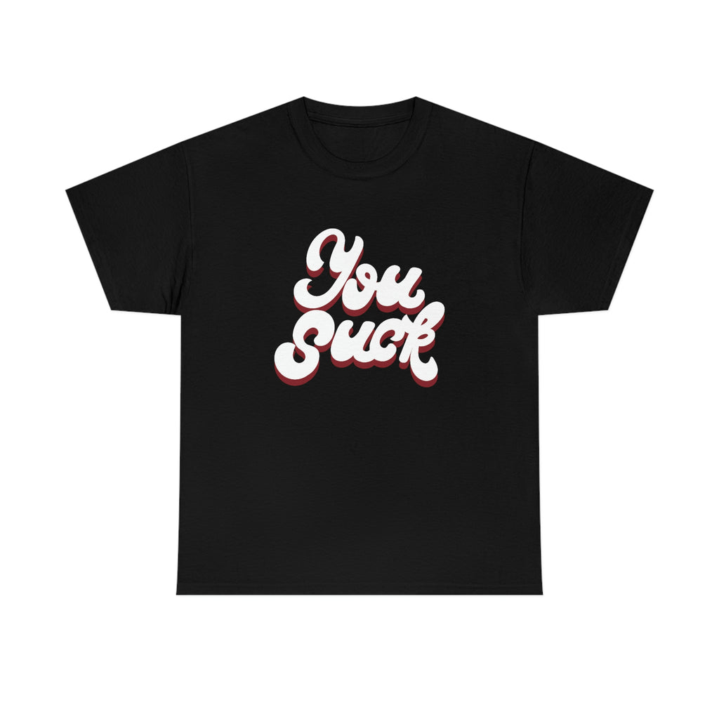 You suck- Unisex Heavy Cotton Tee