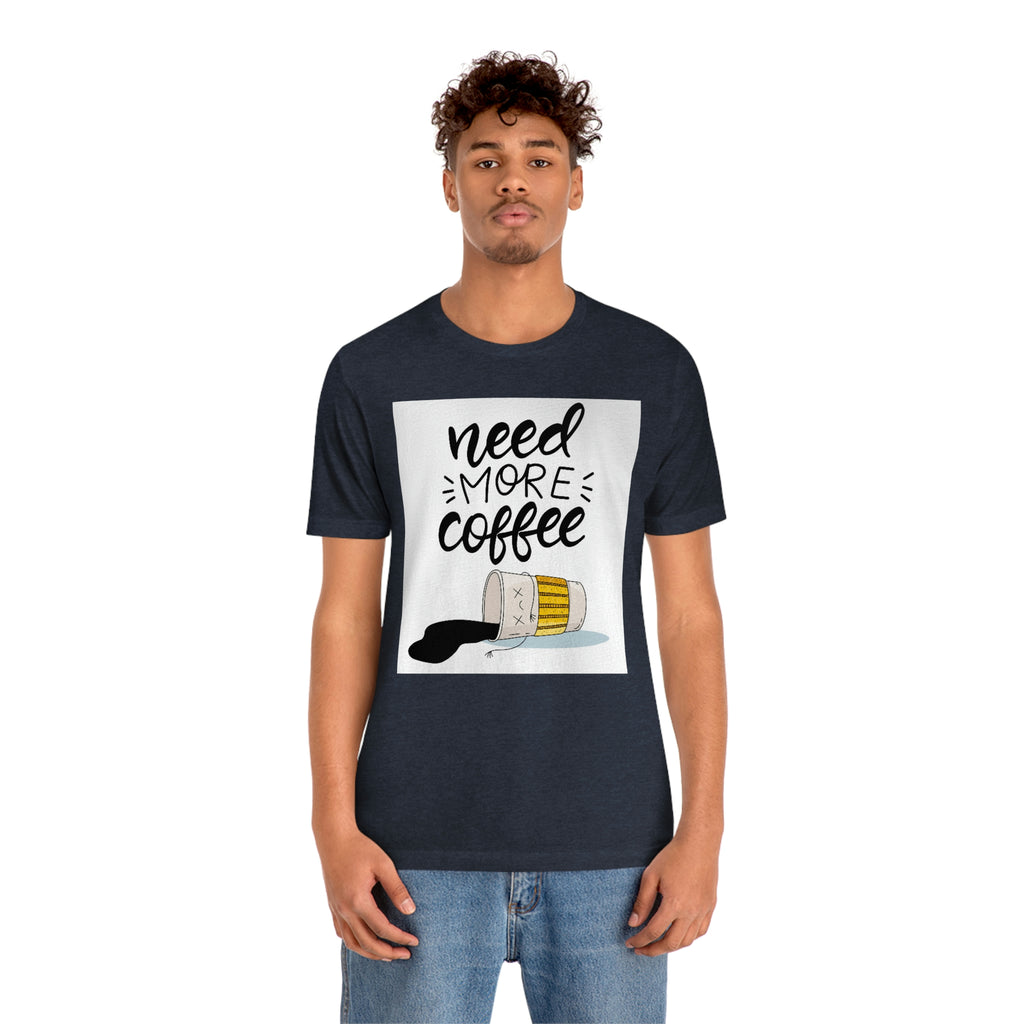 Need more coffee-Unisex Jersey Short Sleeve Tee