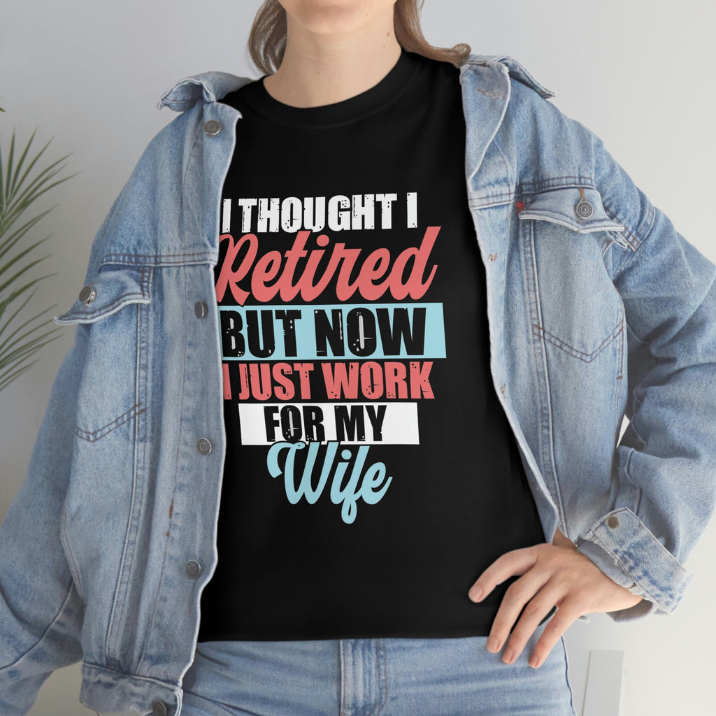 I work for my wife- Heavy Cotton Tee