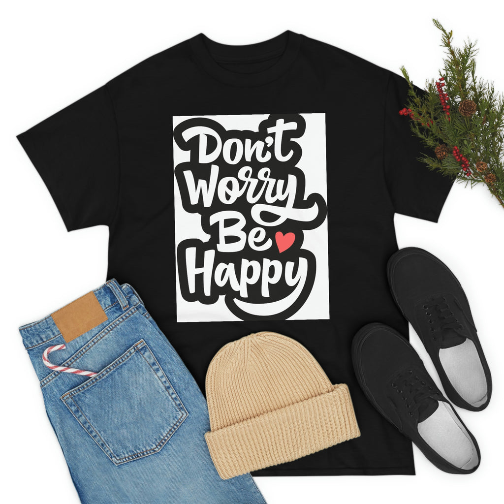 Don’t worry be happy- Heavy Cotton Tee Shirt