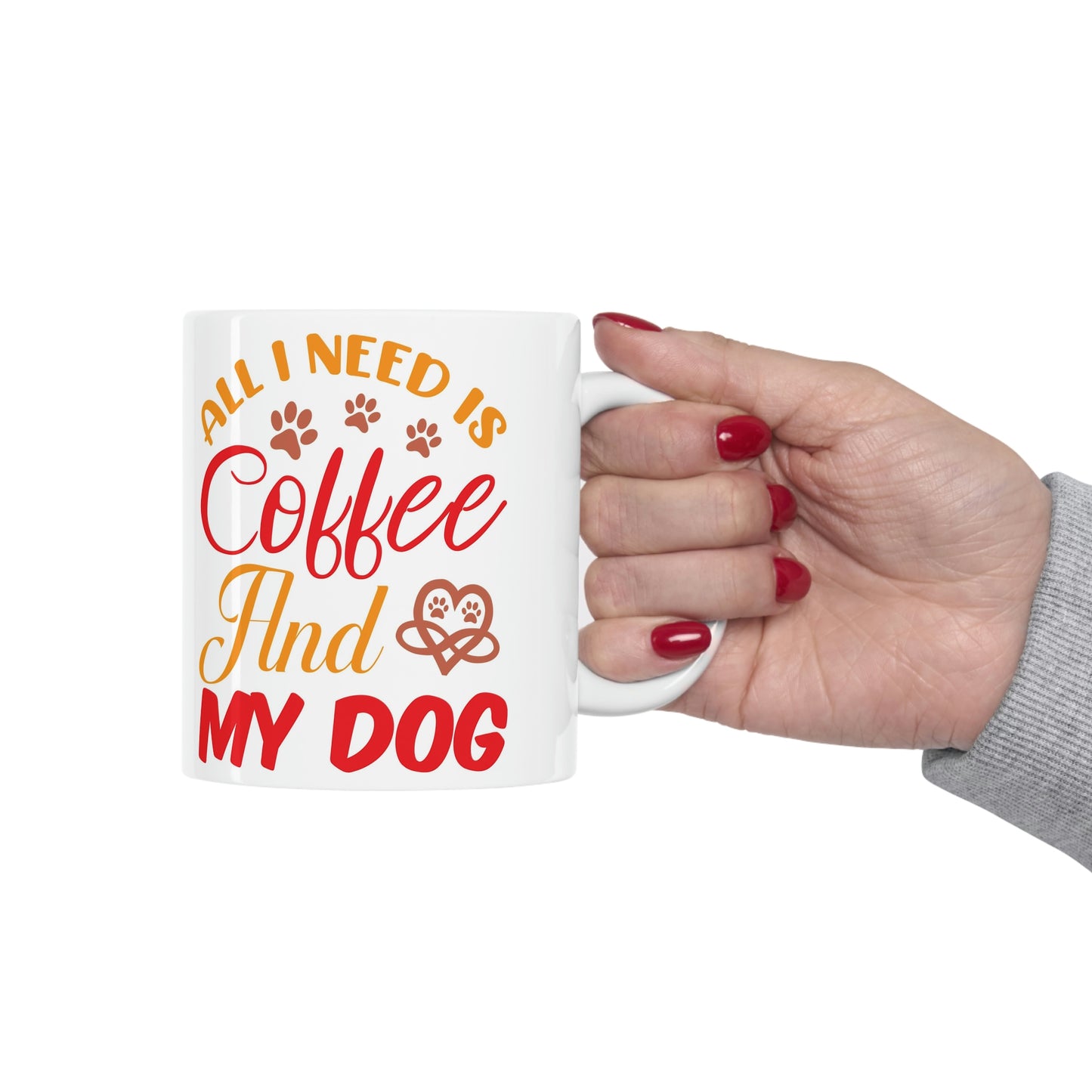 All I need is coffee and my dog- Ceramic Mug 11oz