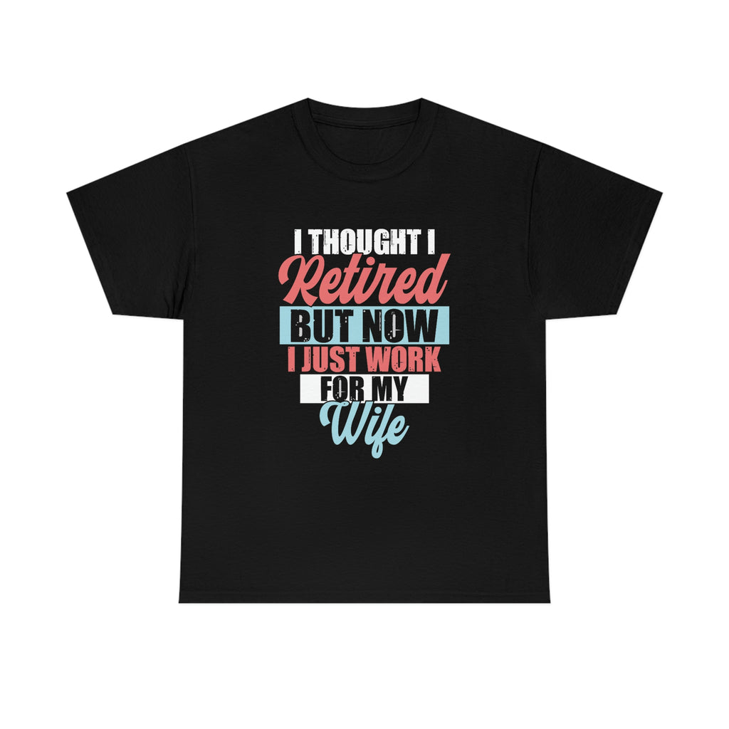 I work for my wife- Heavy Cotton Tee