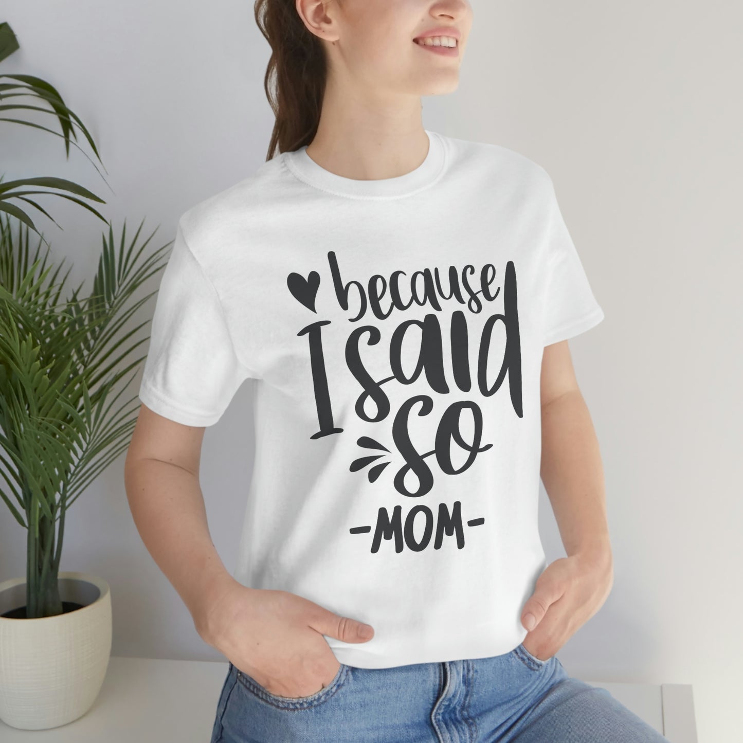 Because I said so-Jersey Short Sleeve Tee