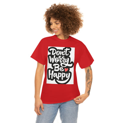 Don’t worry be happy- Heavy Cotton Tee Shirt
