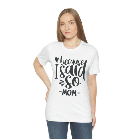 Because I said so-Jersey Short Sleeve Tee