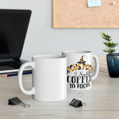 Need coffee to focus- Ceramic Mug 11oz