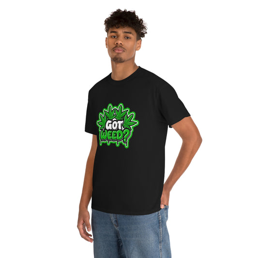 Got weed—  Heavy Cotton Tee