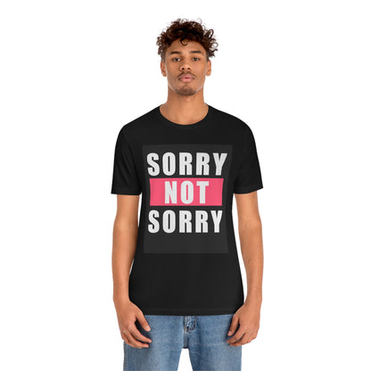 Sorry not sorry— Unisex Jersey Short Sleeve Tee