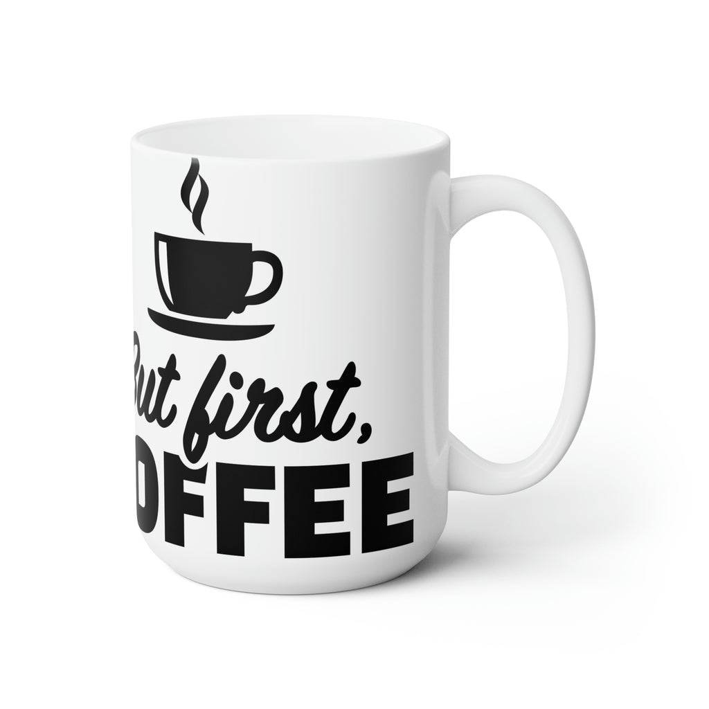 But first coffee- Ceramic Mug 15oz