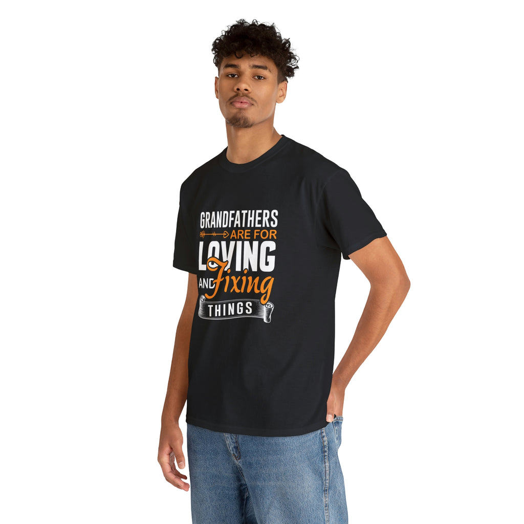 Grandfathers are for loving and fixing things-  Heavy Cotton Tee