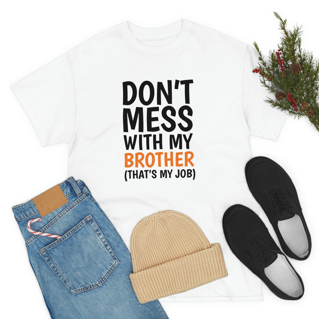 Don’t mess with my brother- Unisex Heavy Cotton Tee