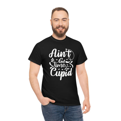 Ain’t got time for Cupid- Heavy Cotton Tee