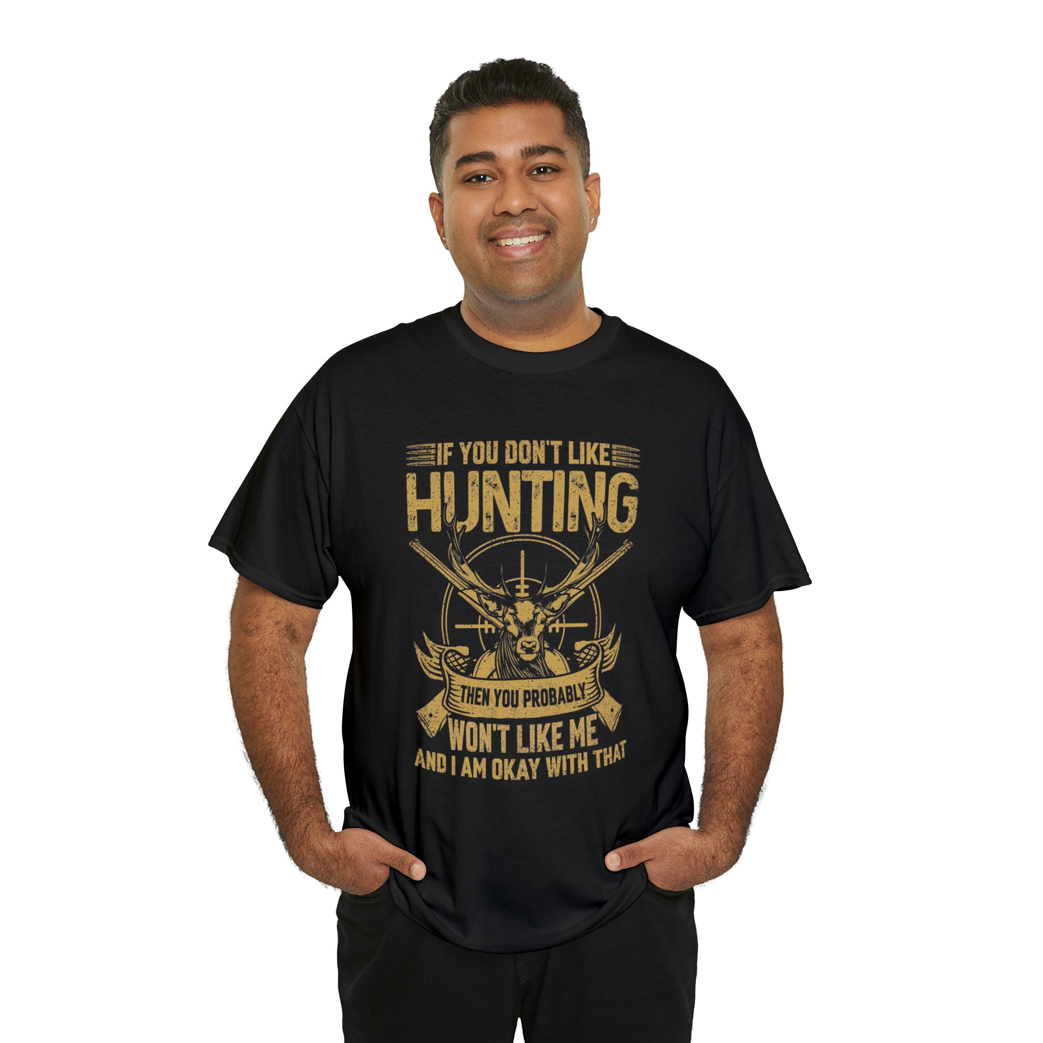 If you don’t like hunting you won’t like me- Heavy Cotton Tee