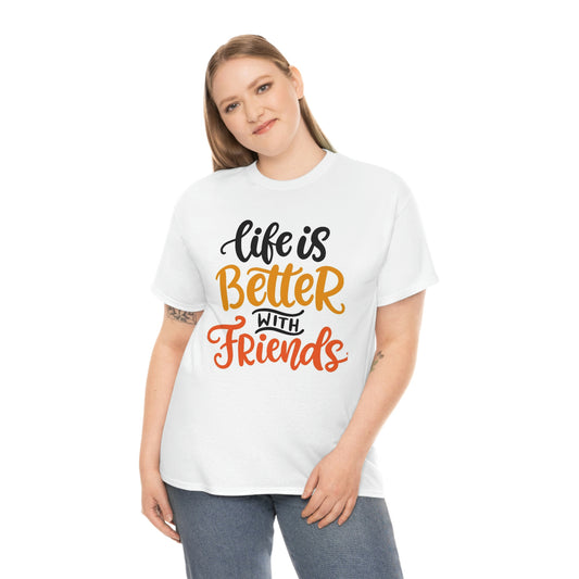 Life is better with friends-Heavy Cotton Tee