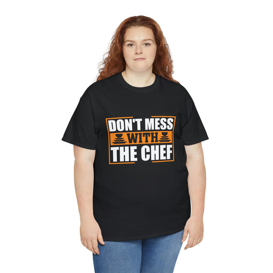 Don’t mess with the chef- Unisex Heavy Cotton Tee