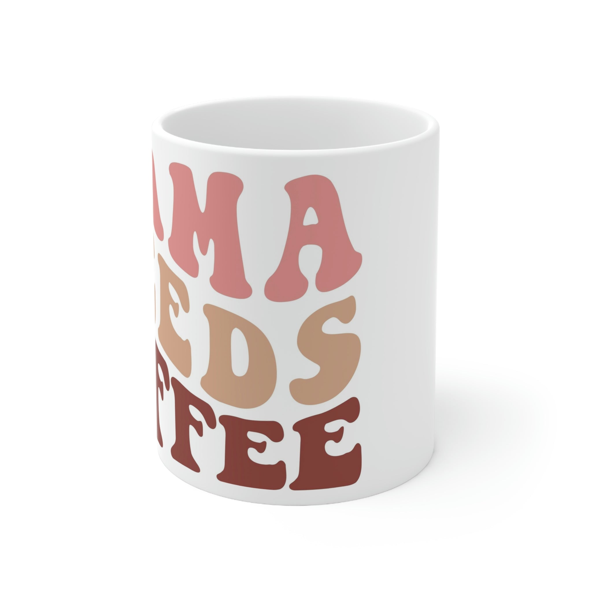 Mama needs coffee- Ceramic Mug 11oz