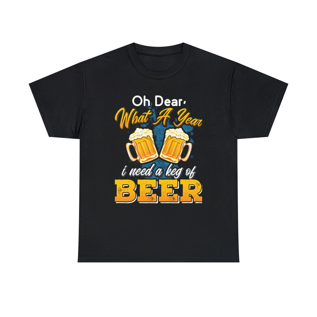 What a yr need a keg of beer- Unisex Heavy Cotton Tee