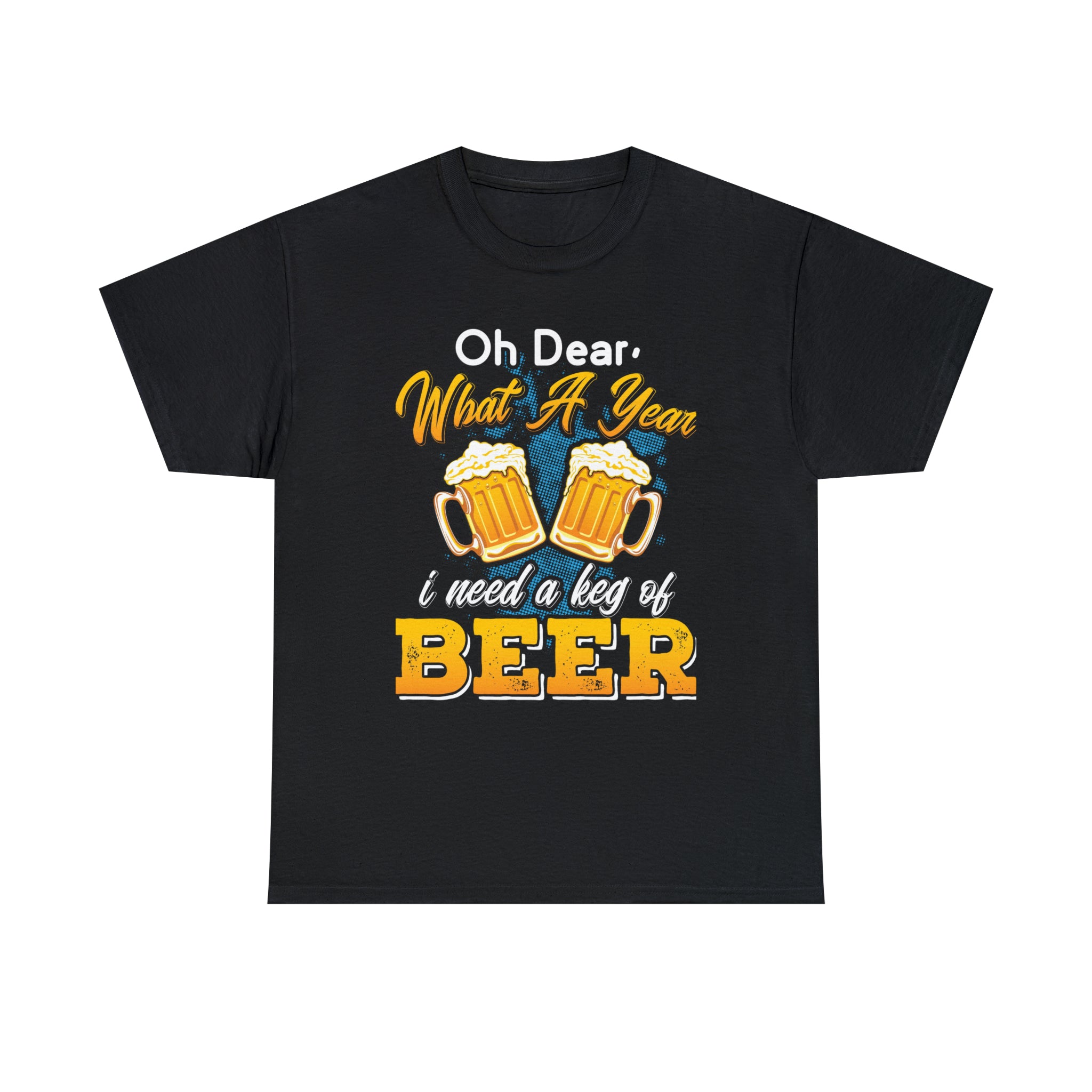 What a yr need a keg of beer- Unisex Heavy Cotton Tee